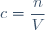 c=\dfrac{n}{V}